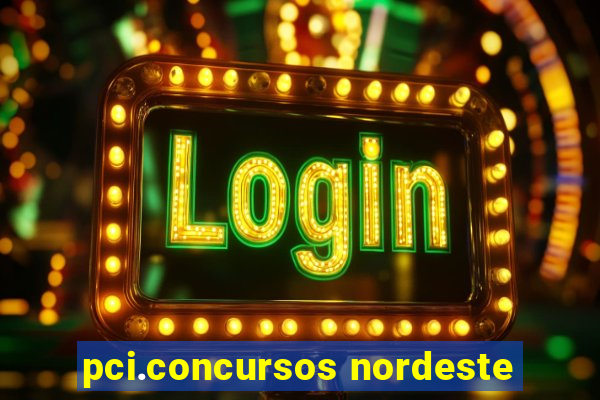 pci.concursos nordeste